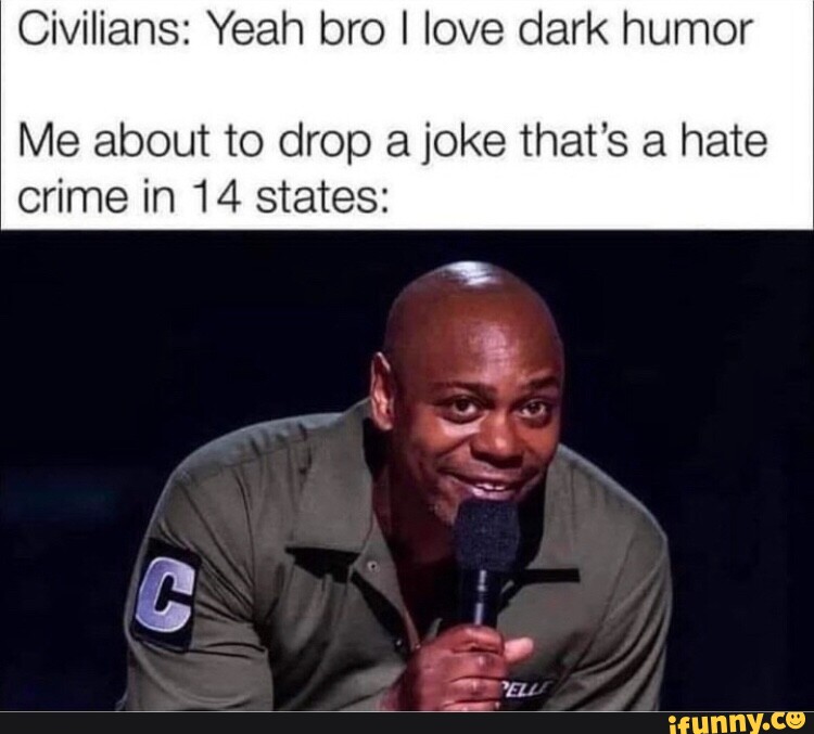 Civilians: Yeah bro I love dark humor Me about to drop a joke that's a ...