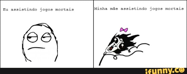 Eu assistindo jogos mortais
Tee Oe cere