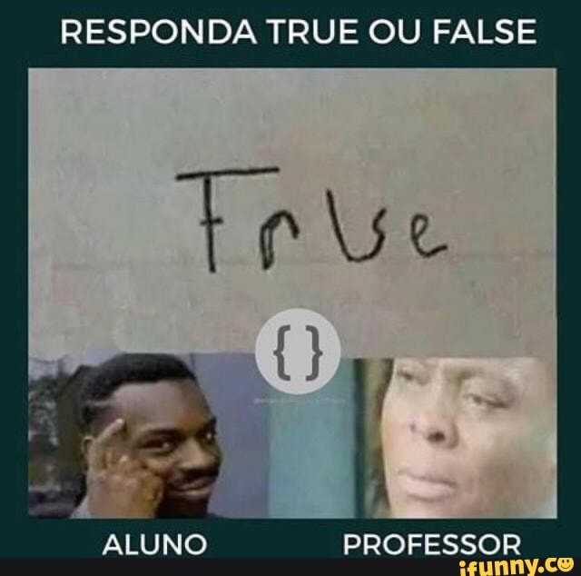 RESPONDA TRUE OU FALSE
ALUNO PROFESSOR