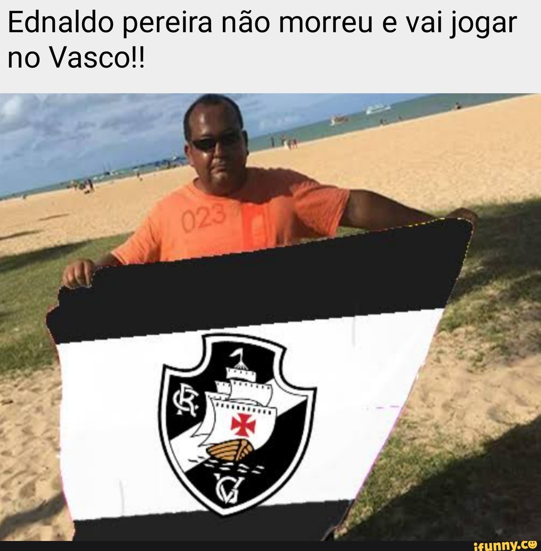 Ednaldo pereira não morreu e vai jogar no Vasco!!