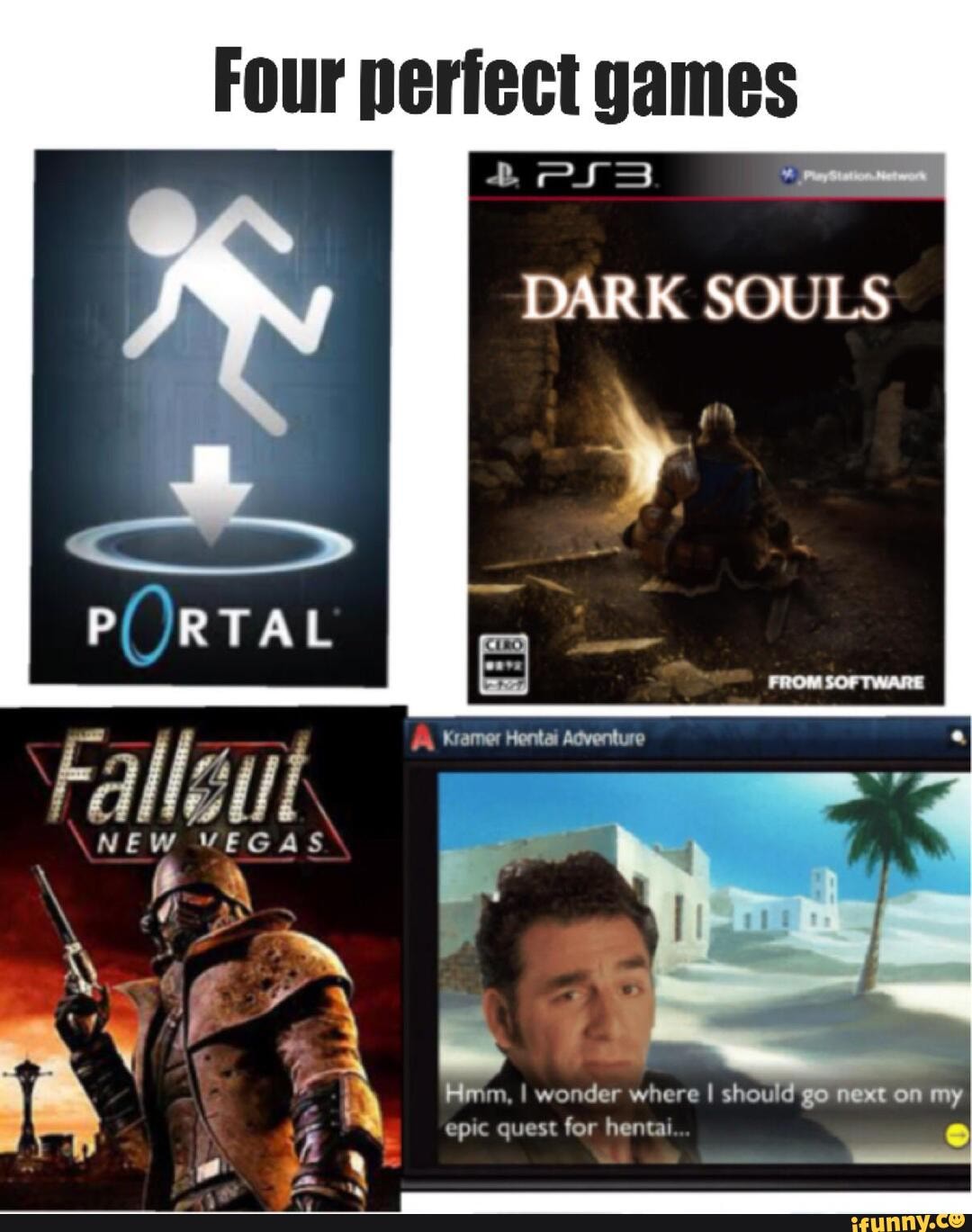 Four perfect games DARK SOULS Kramer Hentai Adventure NEW il VEGAS NEW  VEGAS Hmm, I wonder where I should go next on my epic quest for hentai -  iFunny