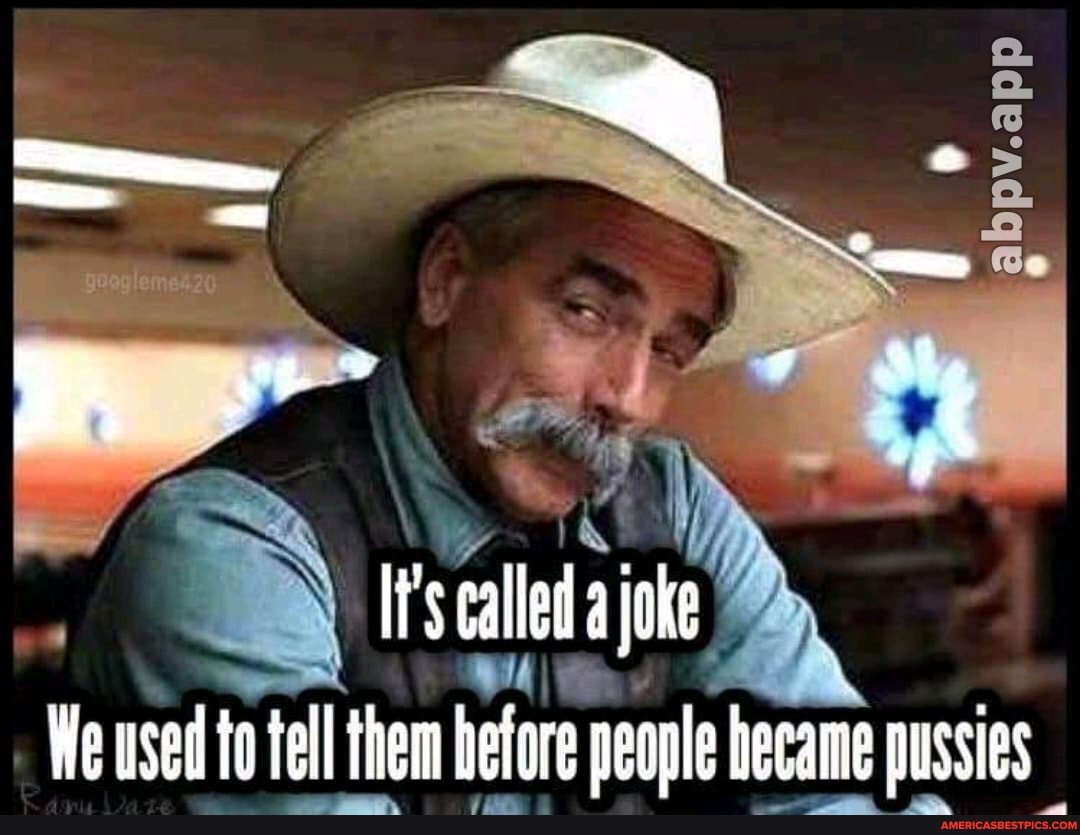 called a joke
We used to tell them Hetore people became pussies
