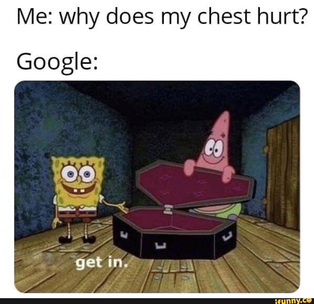 Me Why Does My Chest Hurt Google I IFunny Brazil