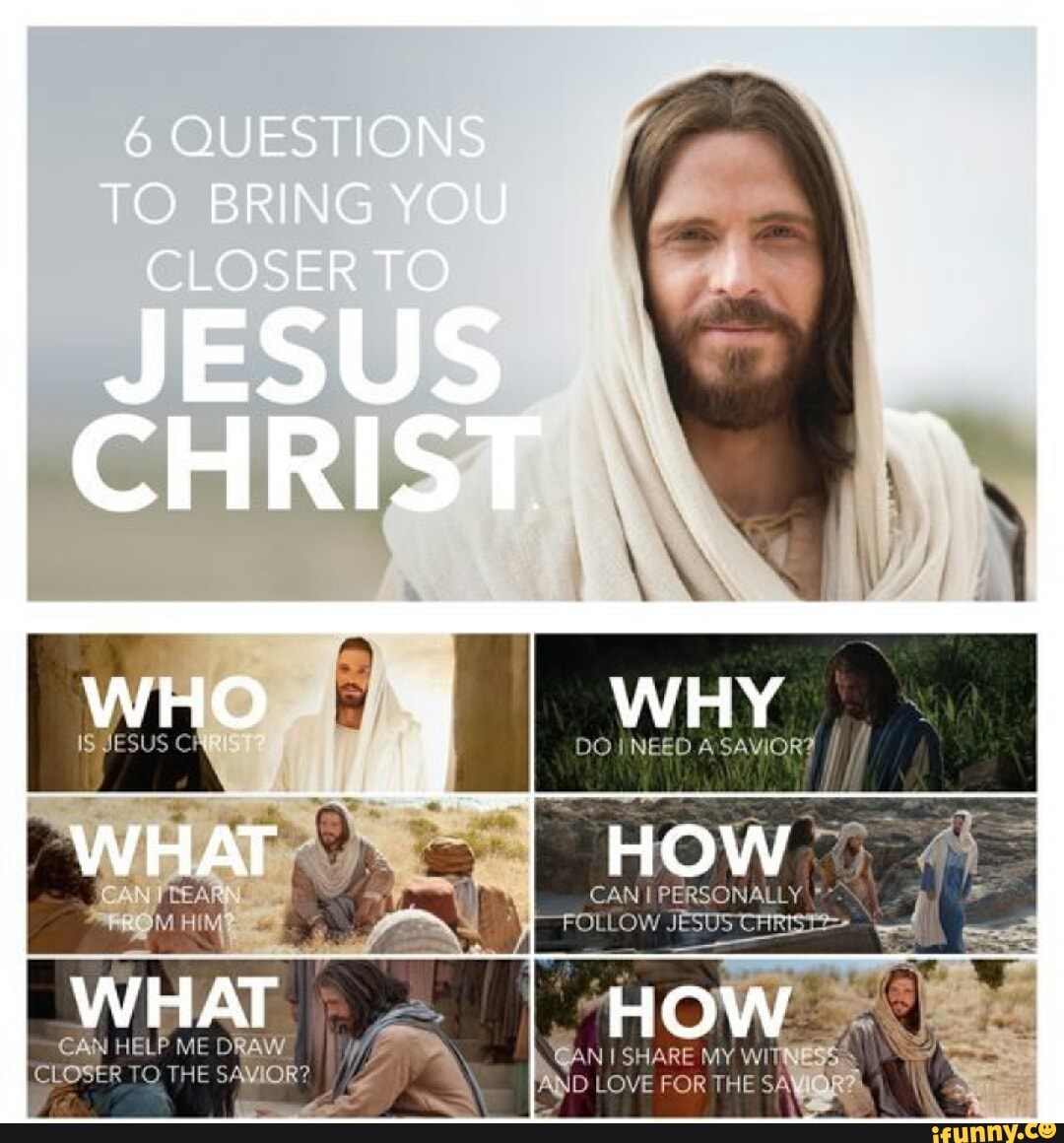 6 Questions To Bring You Closer To Jesus Christ Why Ow Cani Ca What 