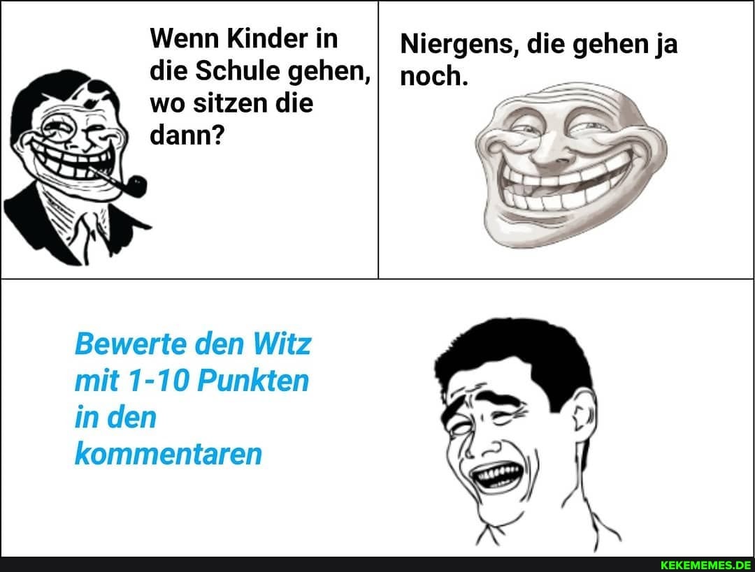 Wenn Kinder in die Schule gehen, I noch.
wo sitzen die dann?
Niergens, die gehen ja noch.
Bewerte den Witz mit 1-10 Punkten in den kommentaren
