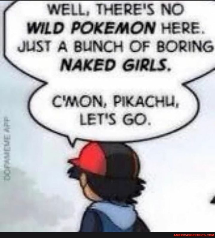 WELL THERE S NO WILD POKEMON HERE JUST A BUNCH OF BORING NAKED GIRLS