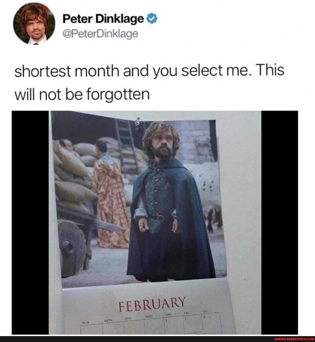 Peter Dinklage
@PeterDinklage
shortest month and you select me. This will not be forgotten
FEBRUARY