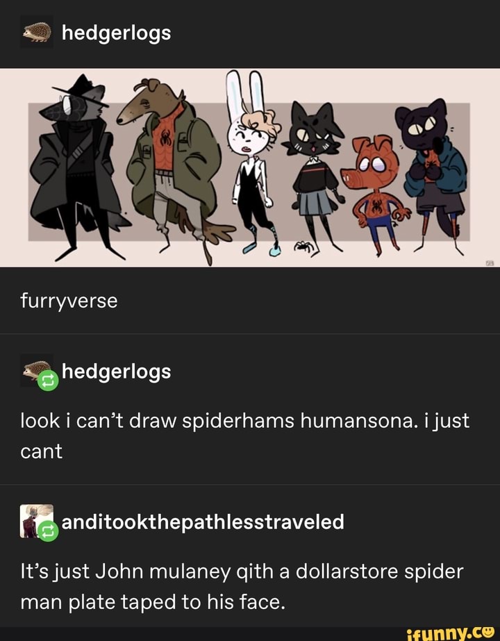 C Hedgerlogs Look I Can T Draw Spiderhams Humansona Ijust Cant nditookthepathlesstraveled It Sjust John Mulaney Qith A Dollarstore Spider Man Plate Taped To His Face