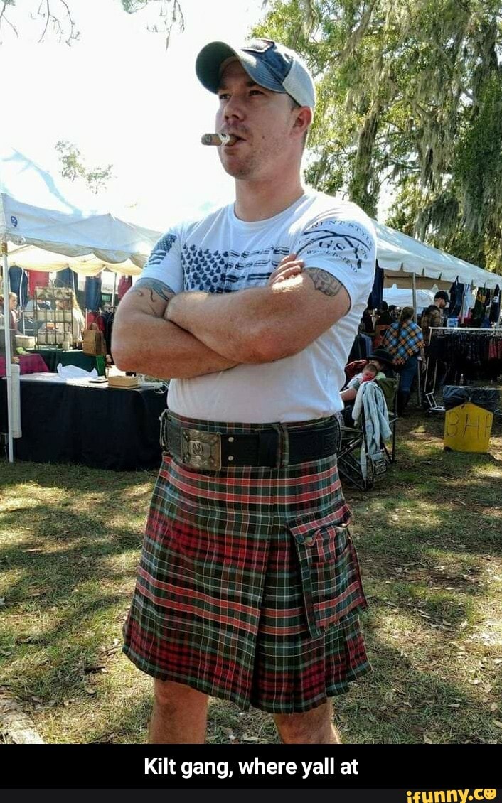 Kilt gang, where yall at - Kilt gang, where yall at