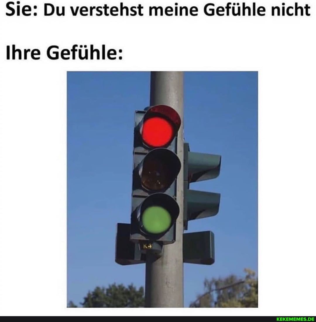Sie: Du verstehst meine Gefühle nicht
Ihre Gefühle:
