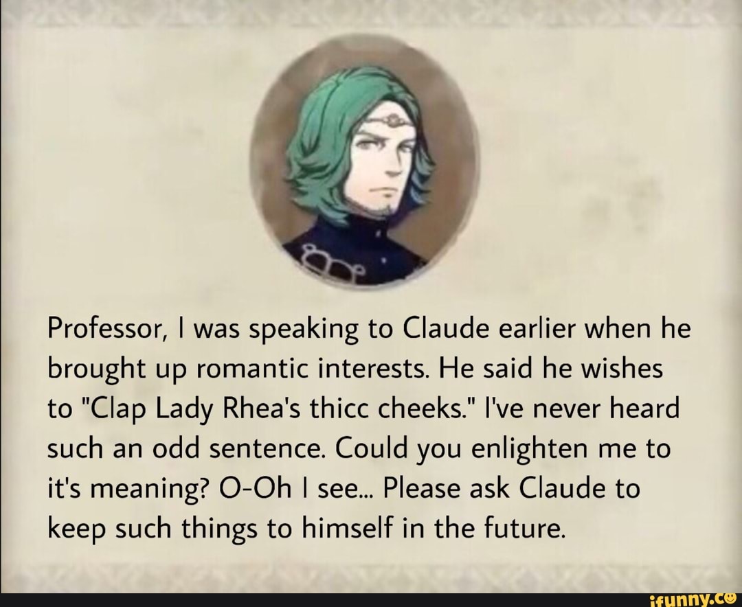 Professor I Was Speaking To Claude Earlier When He Brought Up Romantic Interests He Said He