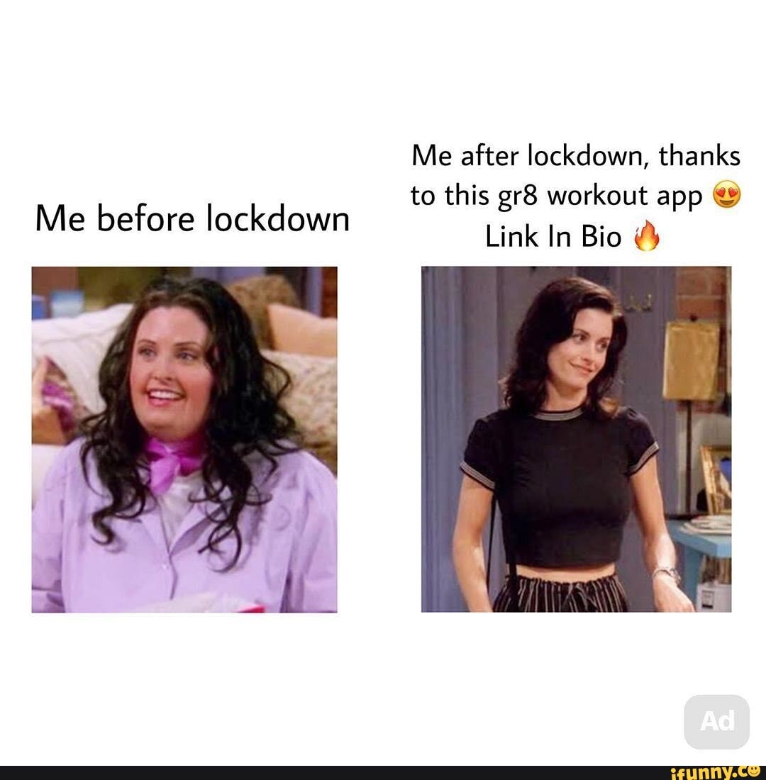Me after lockdown, thanks
to this workout app &
Me before lockdown
Link In Bio