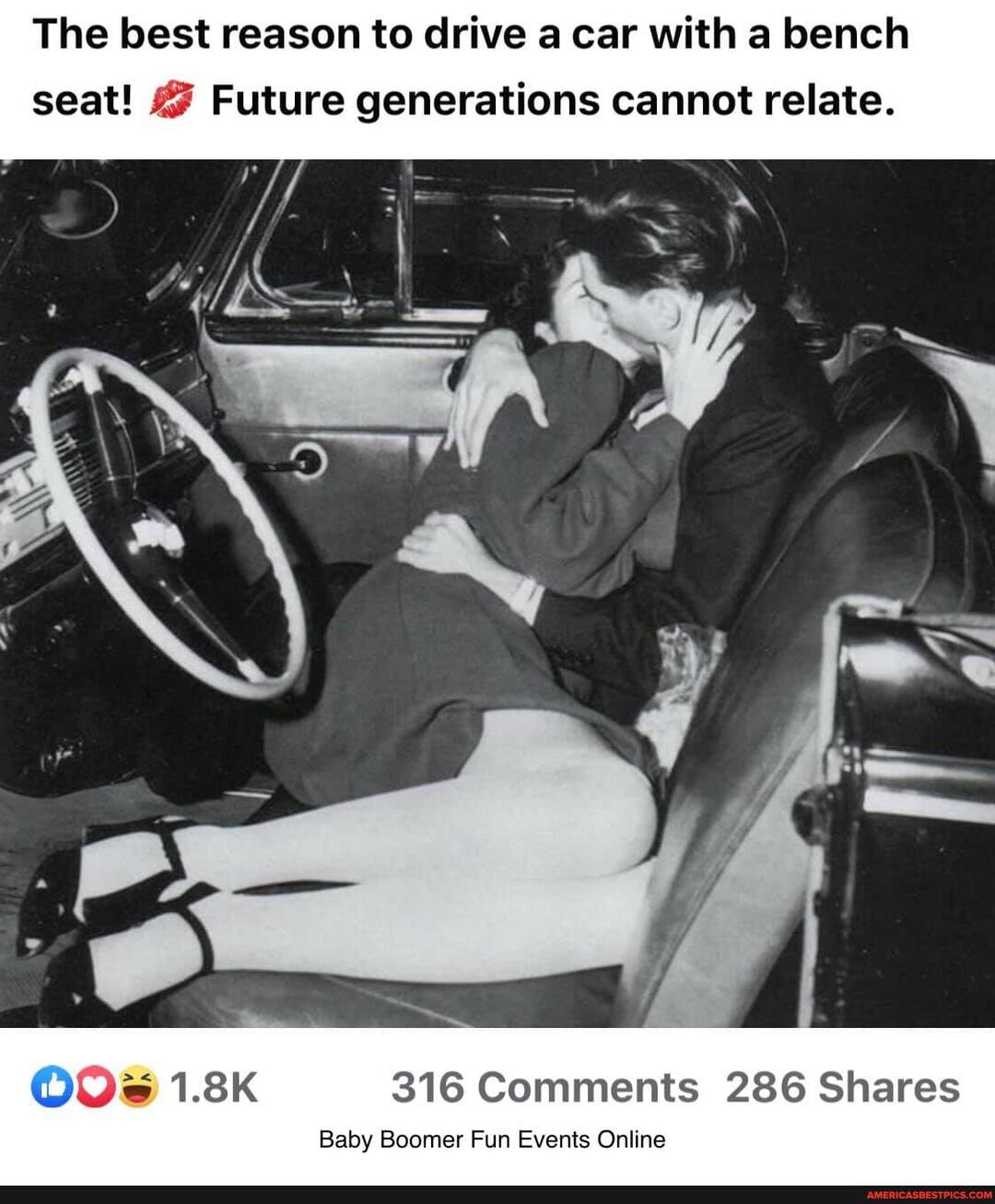 The best reason to drive a car with a bench
seat! @ Future generations cannot relate.
316 Comments 286 Shares
Baby Boomer Fun Events Online