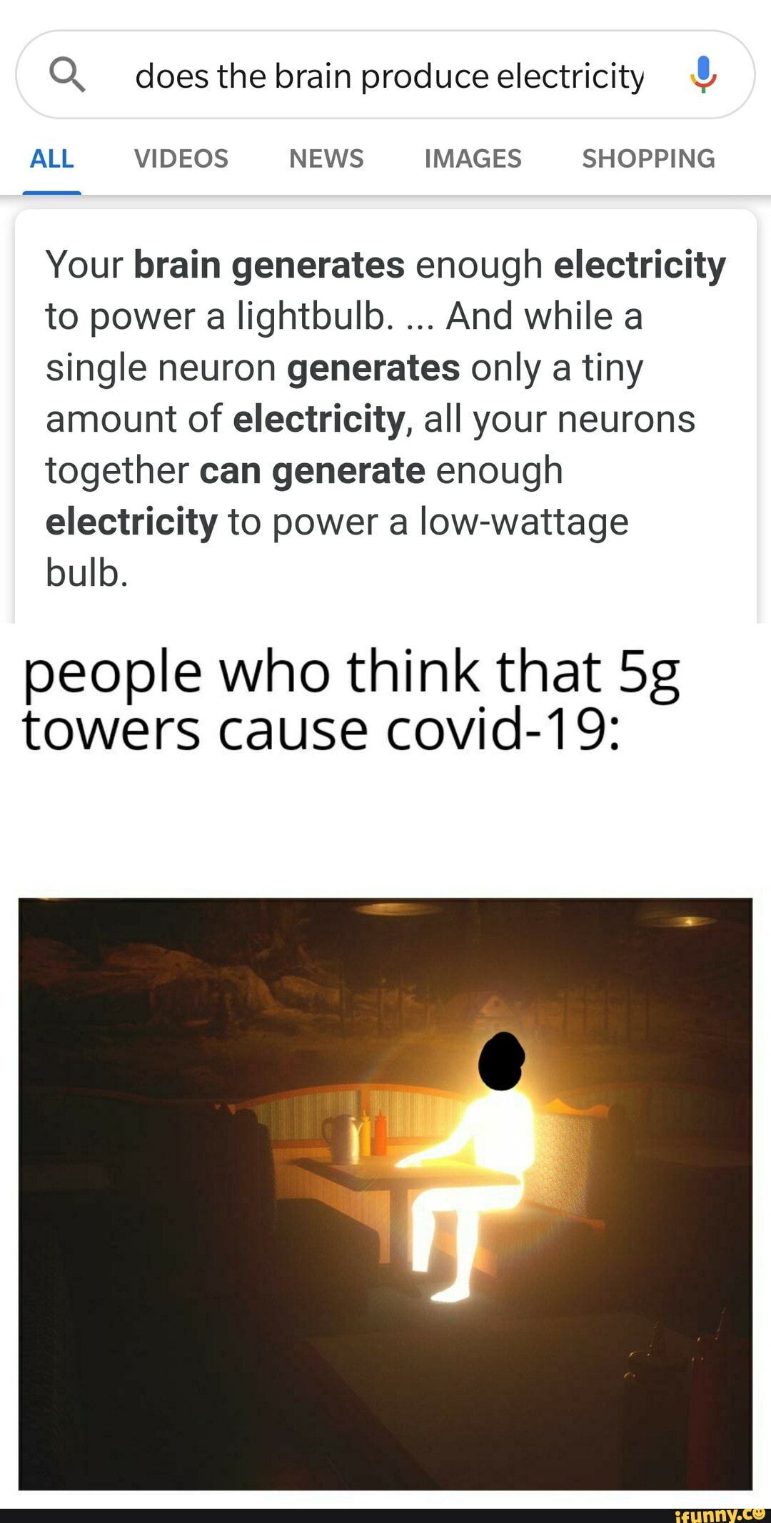 Q. does the brain produce electricity
ALL VIDEOS NEWS IMAGES SHOPPING
Your brain generates enough electricity to power a lightbulb. And while a single neuron generates only a tiny amount of electricity, all your neurons together can generate enough electricity to power a low-wattage
bulb.
people who think that towers cause covid-19: