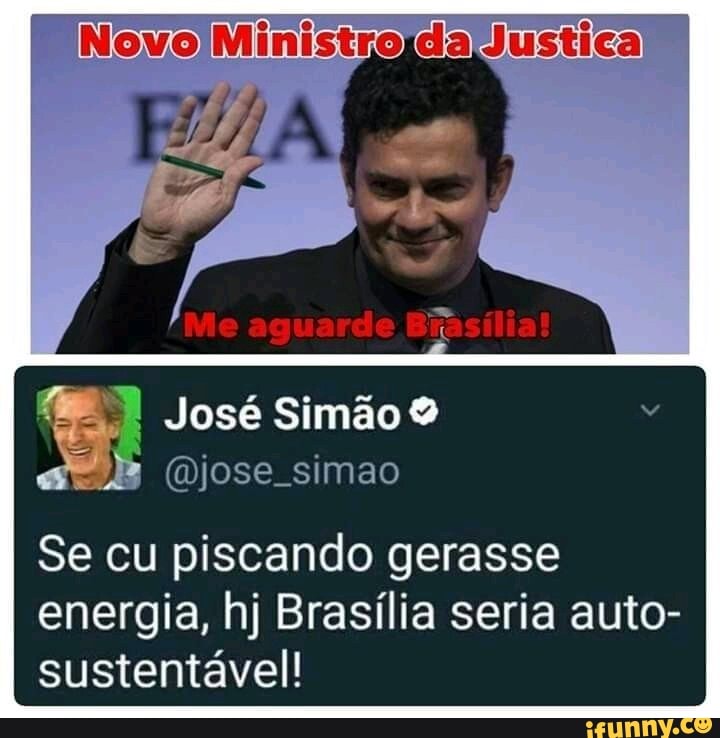 José Simão Se cu piscando gerasse
energia, hj Brasília seria auto-
sustentável!