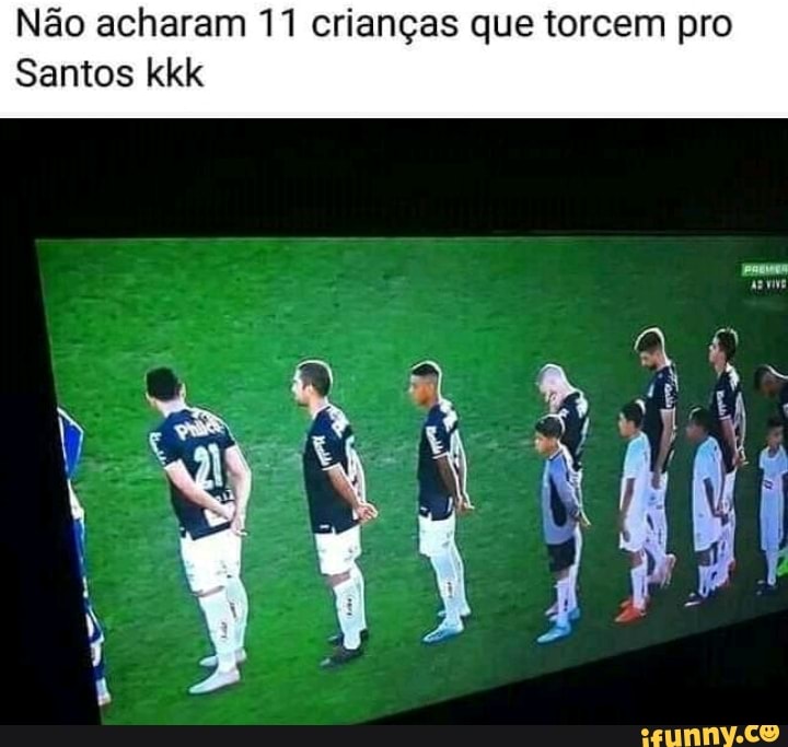 Não acharam 11 crianças que torcem pro
Santos kkk
Mi
