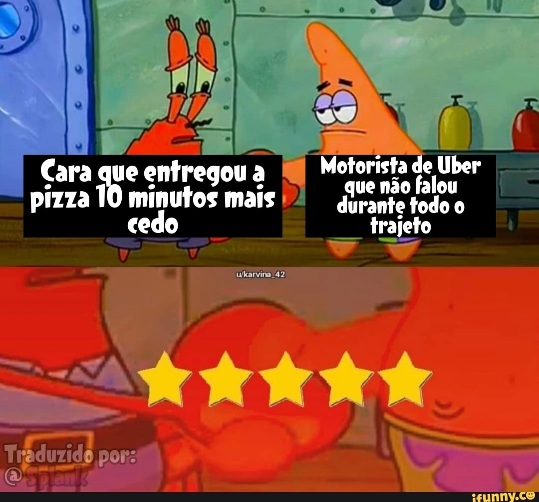 Motorista de Uber
Cara que entregou que não falou Uber I
pizza l cedo mais durante todo
"tedo - trajeto
wkarvina 42)
por: