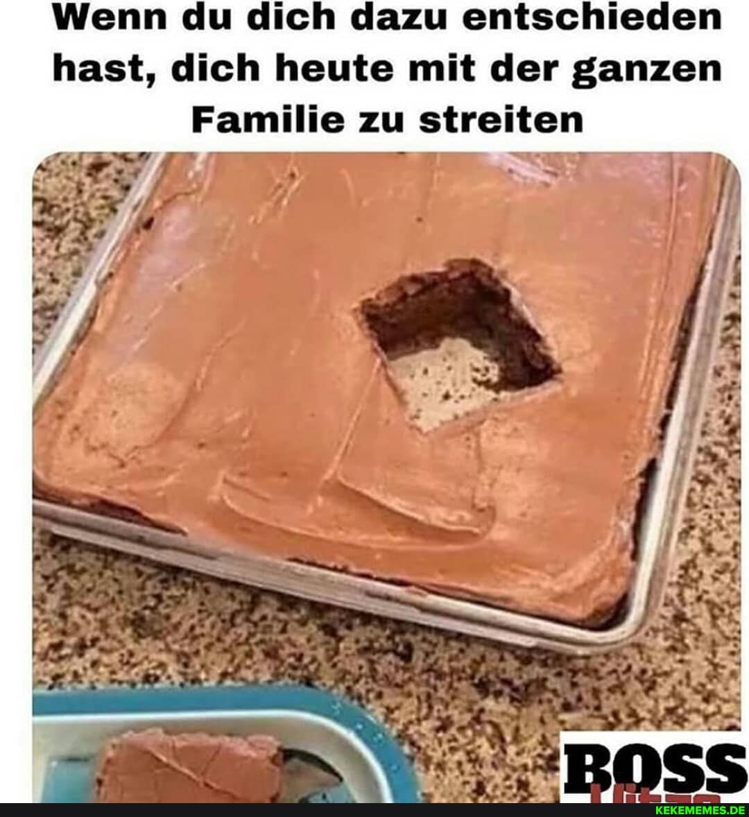 Wenn du dich dazu entschieden hast, dich heute mit der ganzen
Familie zu streiten