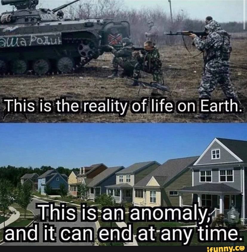 This is the reality of life on Earth.
This is an anomaly, and it can end at any time.