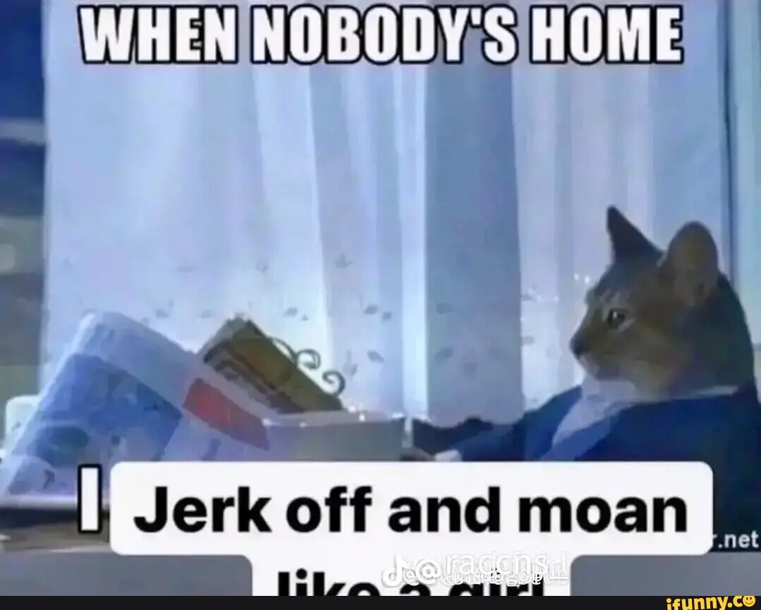 IN I Jerk off and moan - iFunny