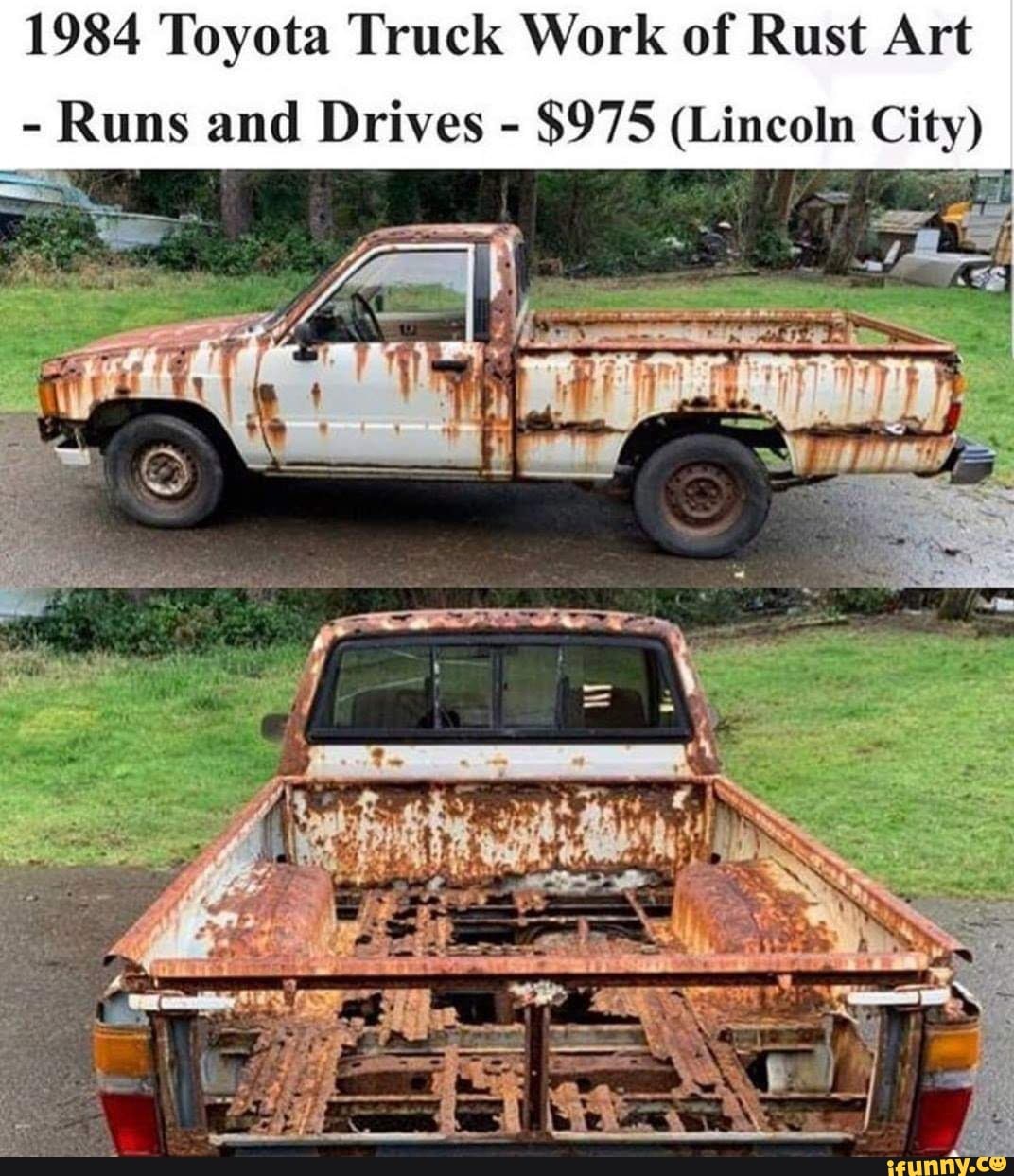 1984 Toyota Truck Work of Rust Art
Runs and Drives
$975 (Lincoln City)