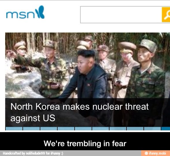 North Korea makes nuclear threat
against US
We're trembling in fear - We're trembling in fear