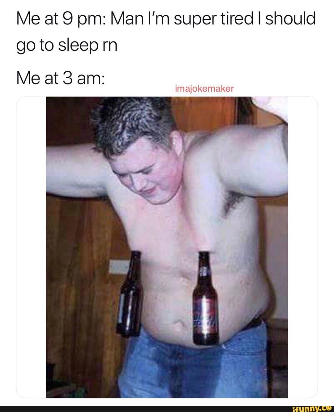Me at 9 pm: Man I'm super tired I should
go to sleep rn
imajokemaker