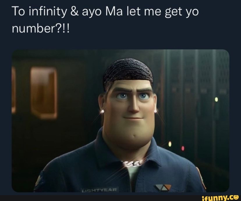 To infinity & ayo Ma let me get yo number?!! - iFunny