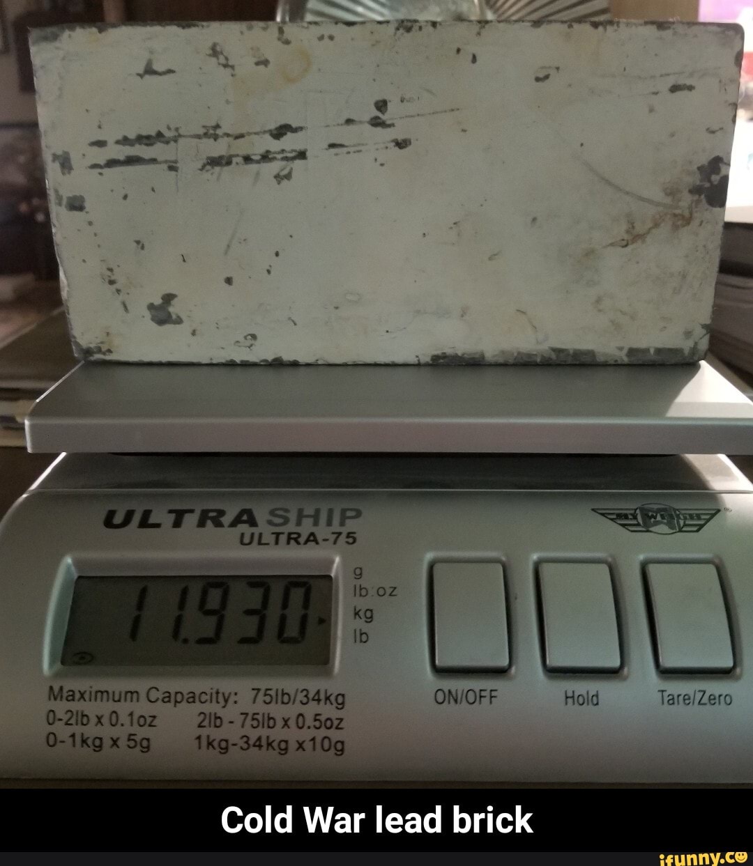 ON/OFF Hold TarelZero Maximum Capacity: 751b/34kg
Cold War lead brick - Cold War lead brick