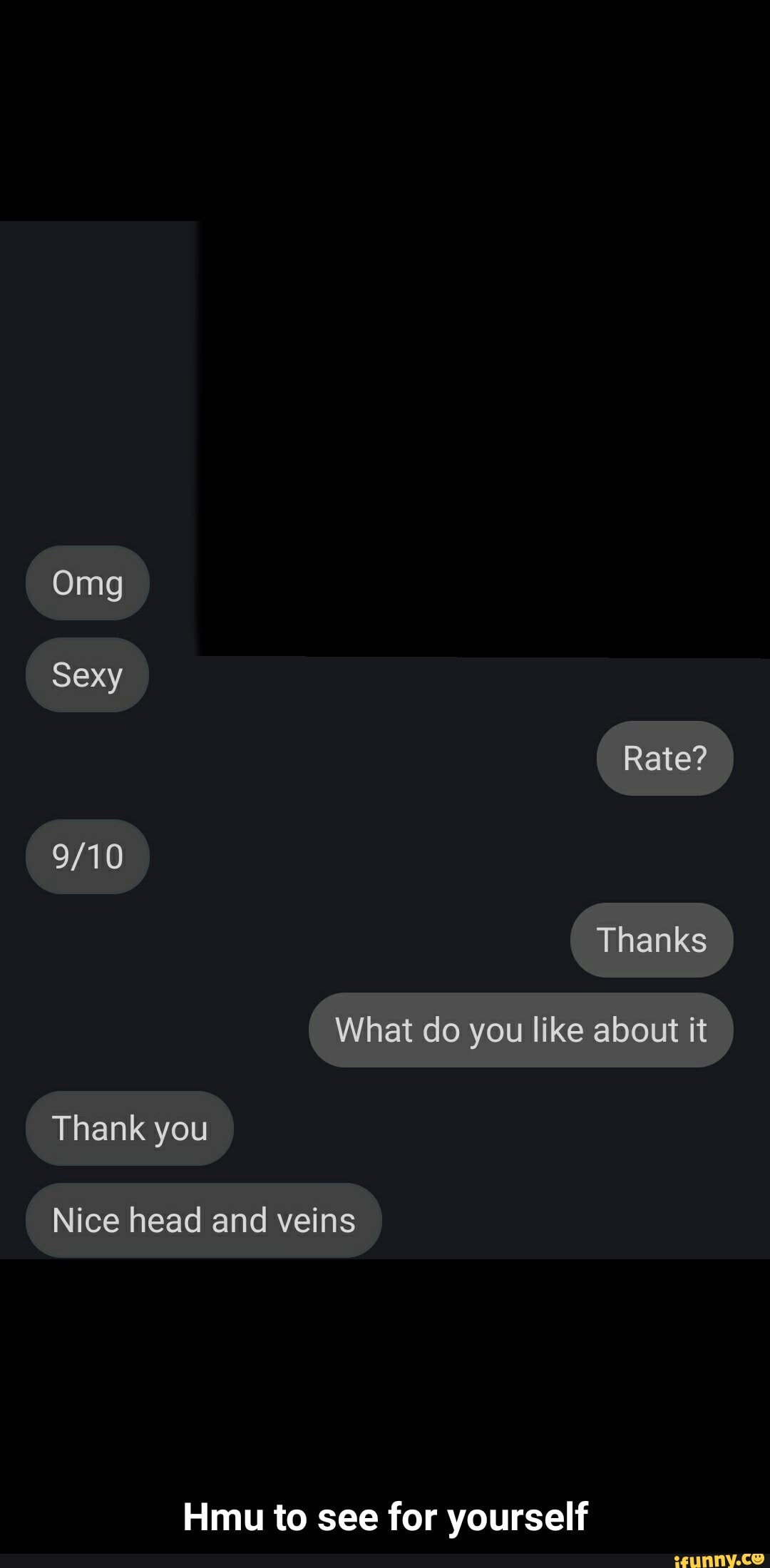 Omg
Sexy
What do you like about it
Thank you
Nice head and veins
Hmu to see for yourself - Hmu to see for yourself