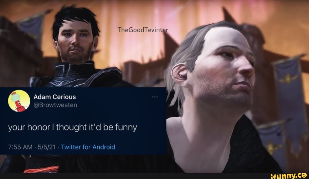 Adam Cerious
your honor I thought it'd be funny
AM - - Twitter for Android