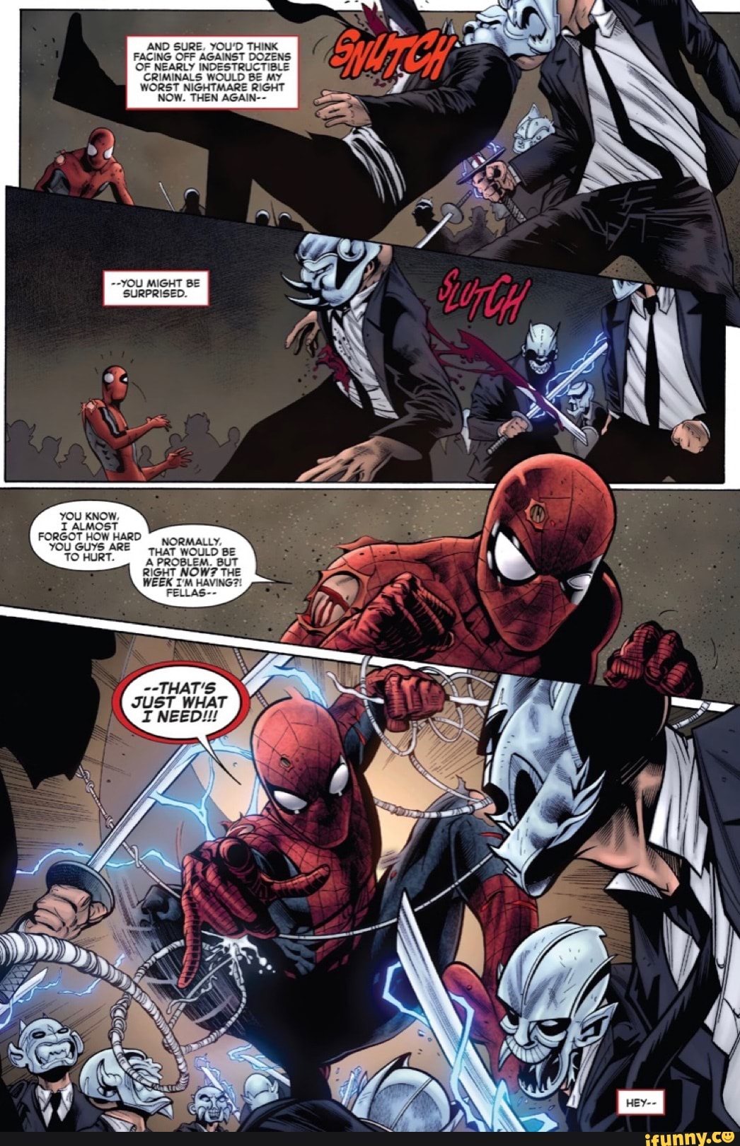 AND SURE, YOU'D THINK FACING OFF AGAINST DOZENS OF NEARLY INDES' TIBLE
CRIMINALS WOULD BE MY WORST NIGHTMARE RIGHT Ne
jOW. THEN AGAIN-
YOU KNOW.
FORGOT HOW HARD
HURT. THAT WOULD BE
RIGHT NOW? THE WEEK HAVING?
FELLAS--