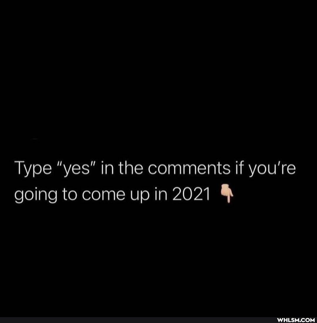 Type "yes" in the comments if you're going to come up in 2021