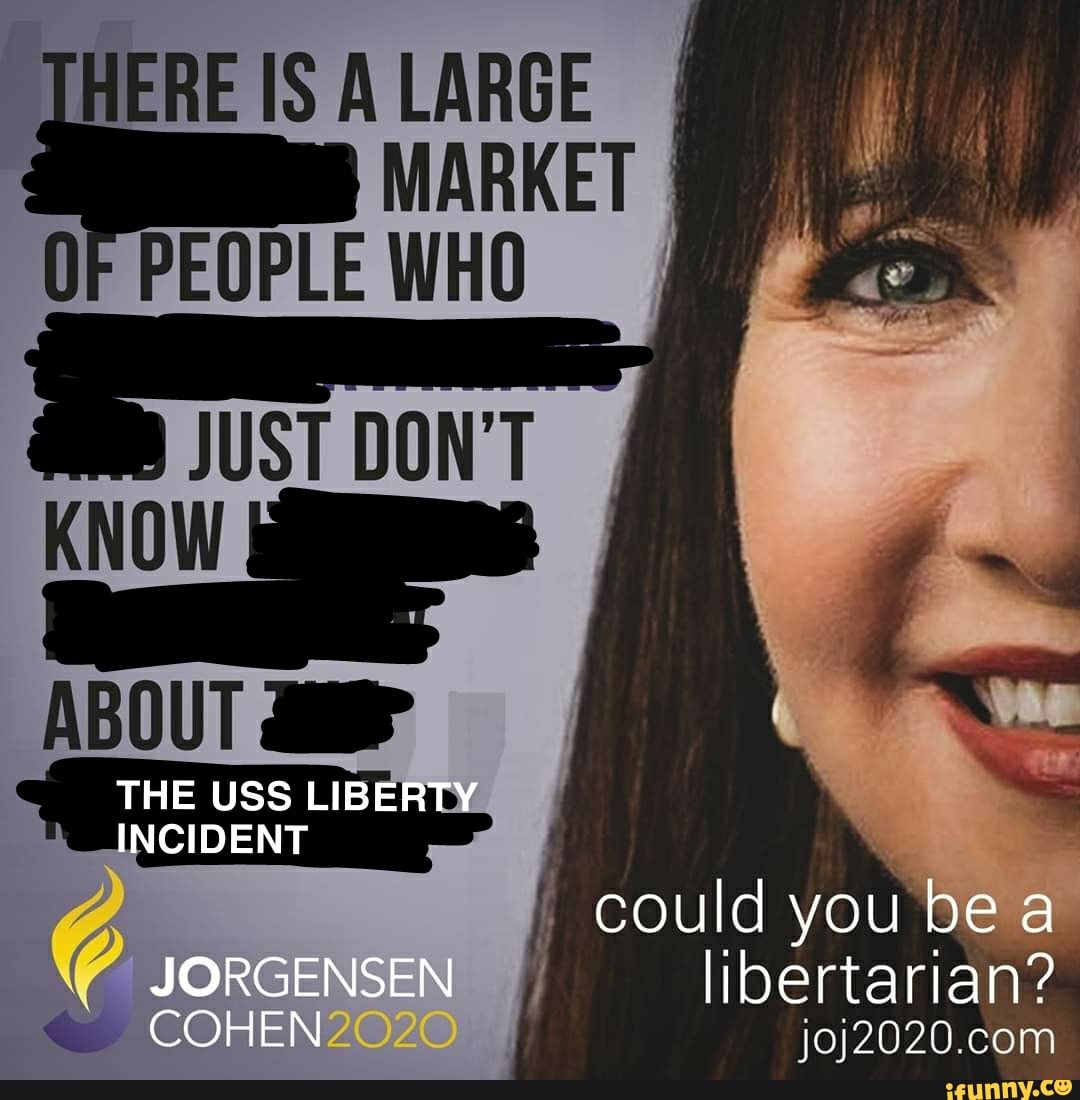 MARKET
OF PEOPLE WHO I
à
JUST DON'T
KNOW
ABOUT MP
USS LIBERTE!
CIDENT
libertarian?
"e joj2020.com