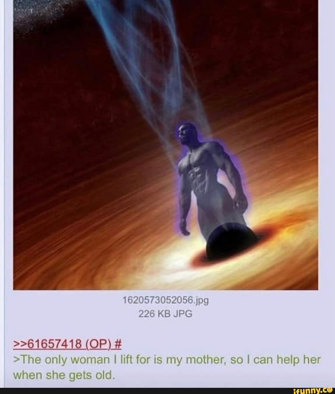 >>61657418 (OP) #
jag
226 KB
>The only woman I lift for is my mother, so I can help her
when she gets old