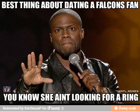 BEST THING ABOUT DATING A FALCONS FAN
a
enrL MEMES
gis Y
É
YOU KNOW SHEAINT LOOKING FOR A:RING