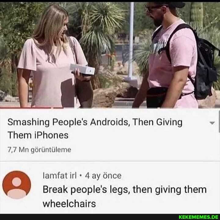 Smashing People's Androids, Then Giving
7,7 Mn goriintlileme
Break people's legs, then giving them
wheelchairs