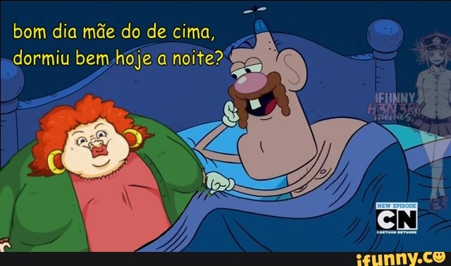 bom dia mãe do de cima, dormiu bem hoje a noite?