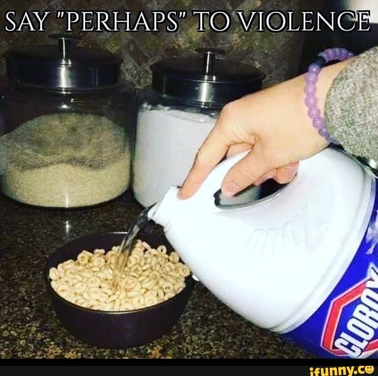 SAY "PERHAPS! TO
VIOLENCH