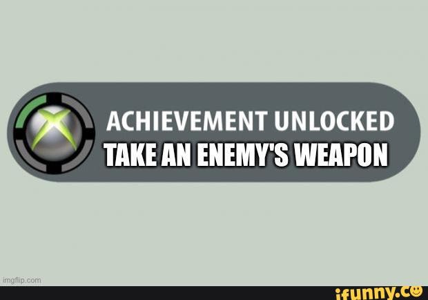 Achievements Achievement Unlocked Take An Enemy S Weapon