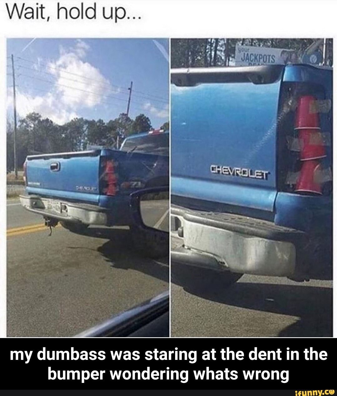 my dumbass was staring at the dent in the
bumper wondering whats wrong - my dumbass was staring at the dent in the bumper wondering whats wrong