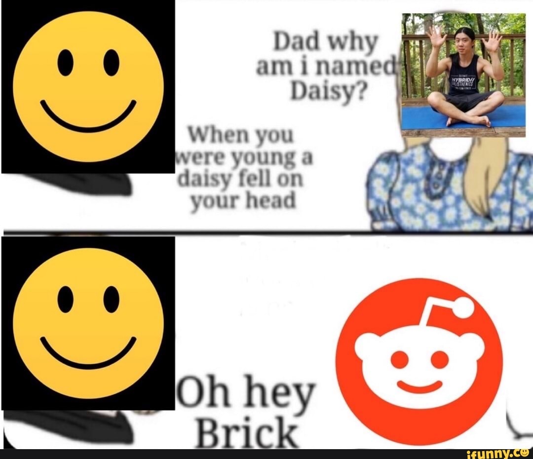Dad why am i name Daisy? When you sere young a daisy fell on your head