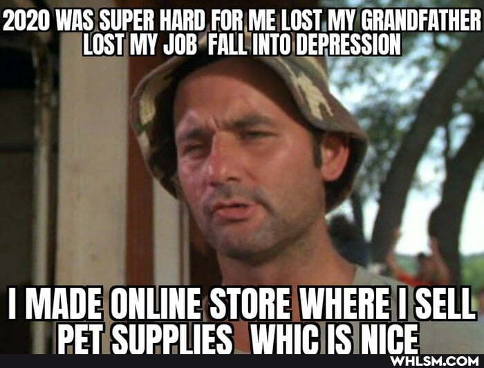 2020 WAS SUPER HARD FOR ME LOST MY GRANDFATHER LOST MY JOB FALL INTO DEPRESSION
I MADE ONLINE STORE WHERE I SELL