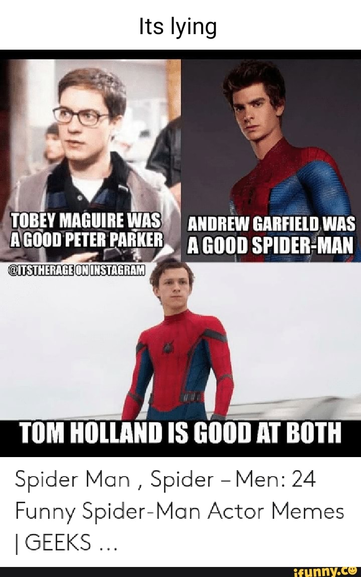 Its lying TOBEY MAGUIRE WAS ANDREW GARFIELD WAS AGOGD PETER PARKER, GOOD  SPIDER-MAN 