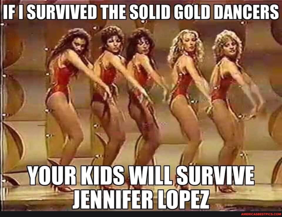 SURVIVED THE SOLID GOLD DANCERS
YOUR KIDS WILL SURVIVE TENNIEER INPE7
