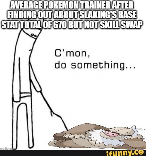 AVERAGE POKEMON TRAINE FINDING OUT ABOUT SLAKING'S BASE do something ...