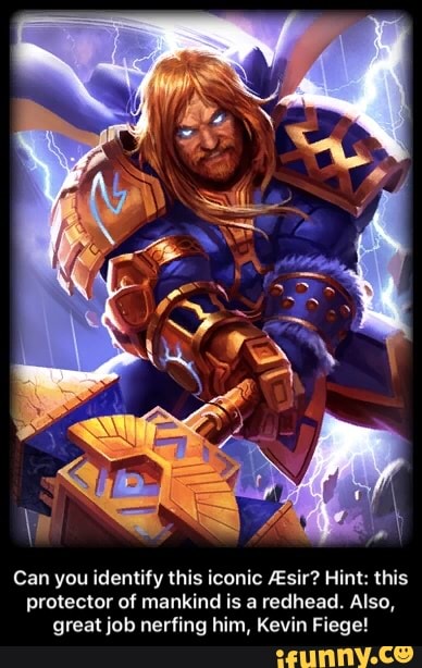 Can you identify this iconic ZEsir? Hint: this
protector of mankind is a redhead. Also,
great job nerfing him, Kevin Fiege! - Can you identify this iconic Æsir? Hint: this protector of mankind is a redhead. Also, great job nerfing him, Kevin Fiege!