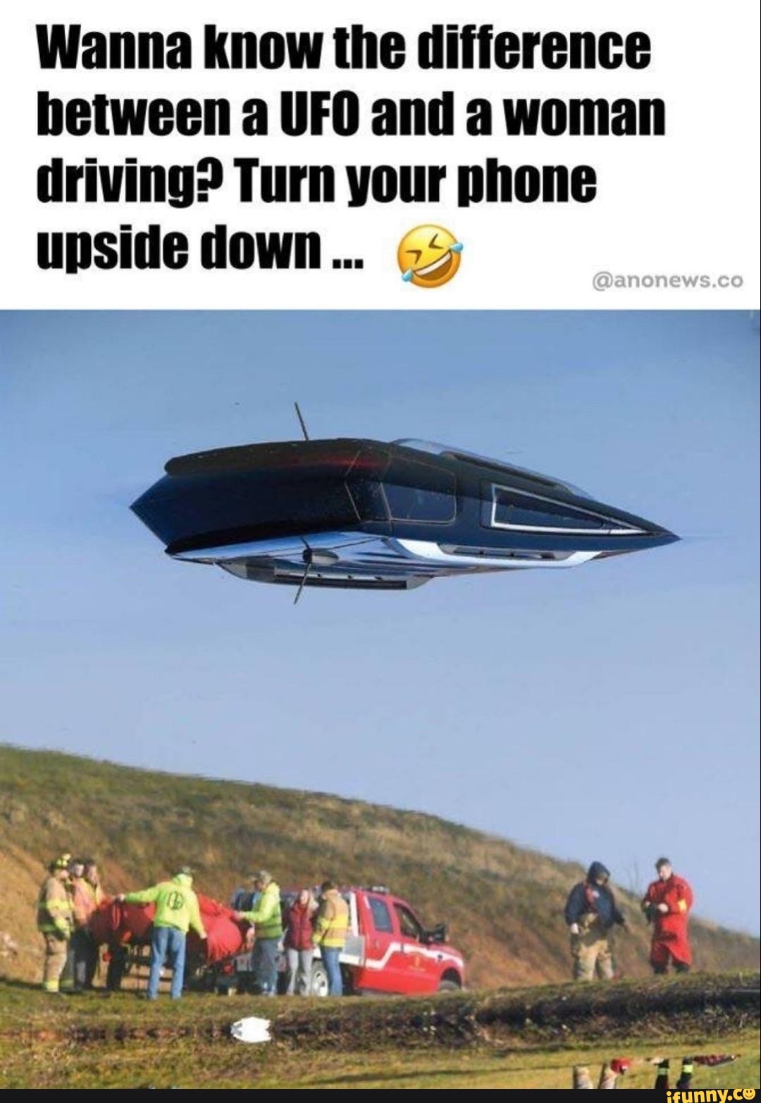 Wanna know the difference between a UFO and a woman driving? Turn your