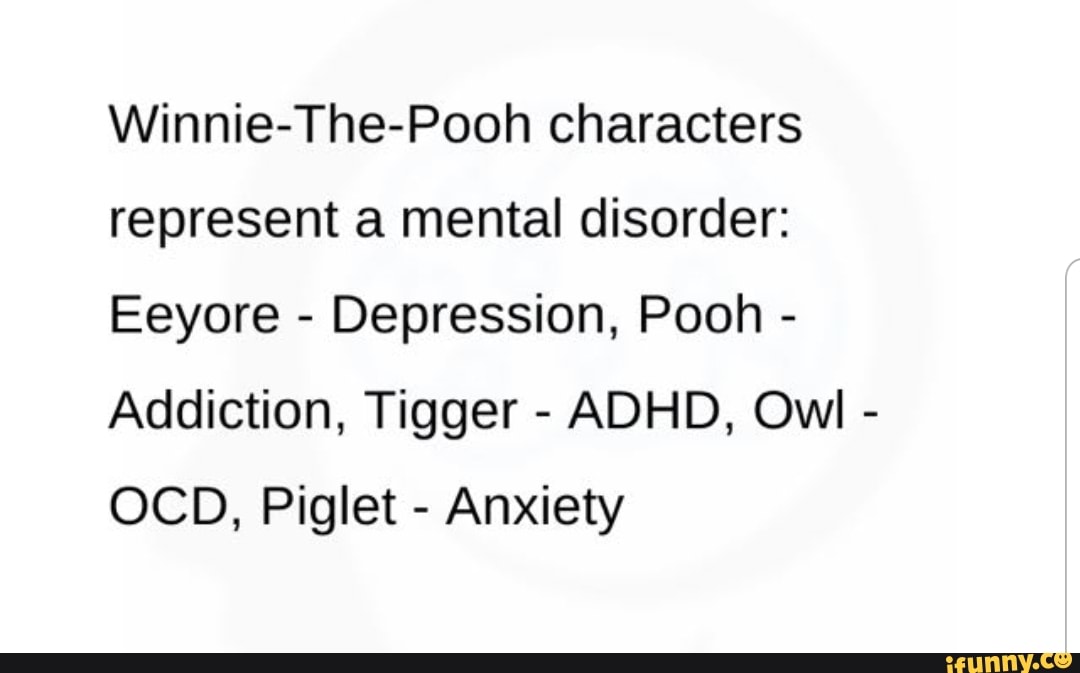 WinnieThePooh characters represent a mental disorder Eeyore Depression, Pooh Addiction