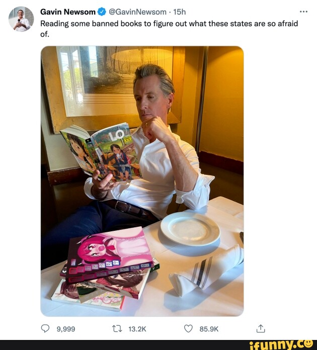 Gavin Newsom @ @GavinNewsom Reading some banned books to figure out ...